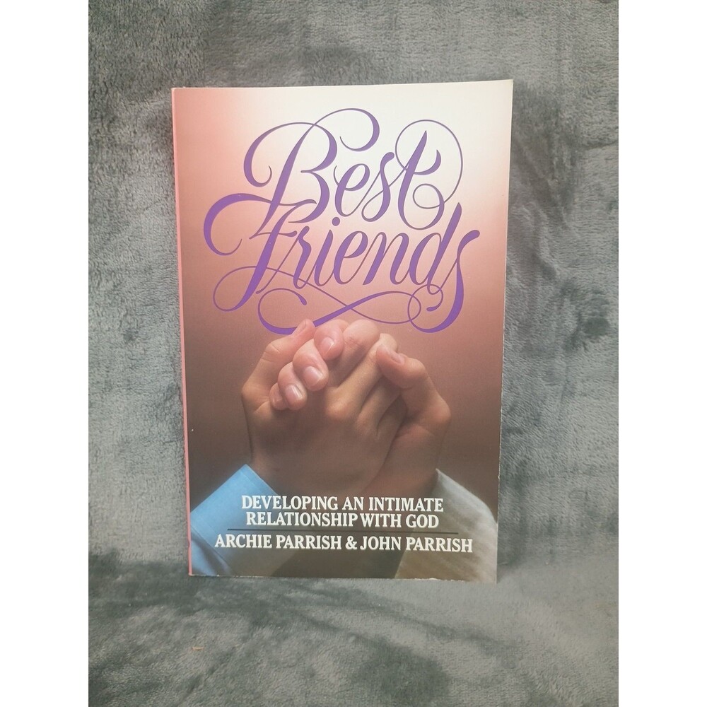 Best Friends : Developing an Intimate Relationship With God Parrish 1986